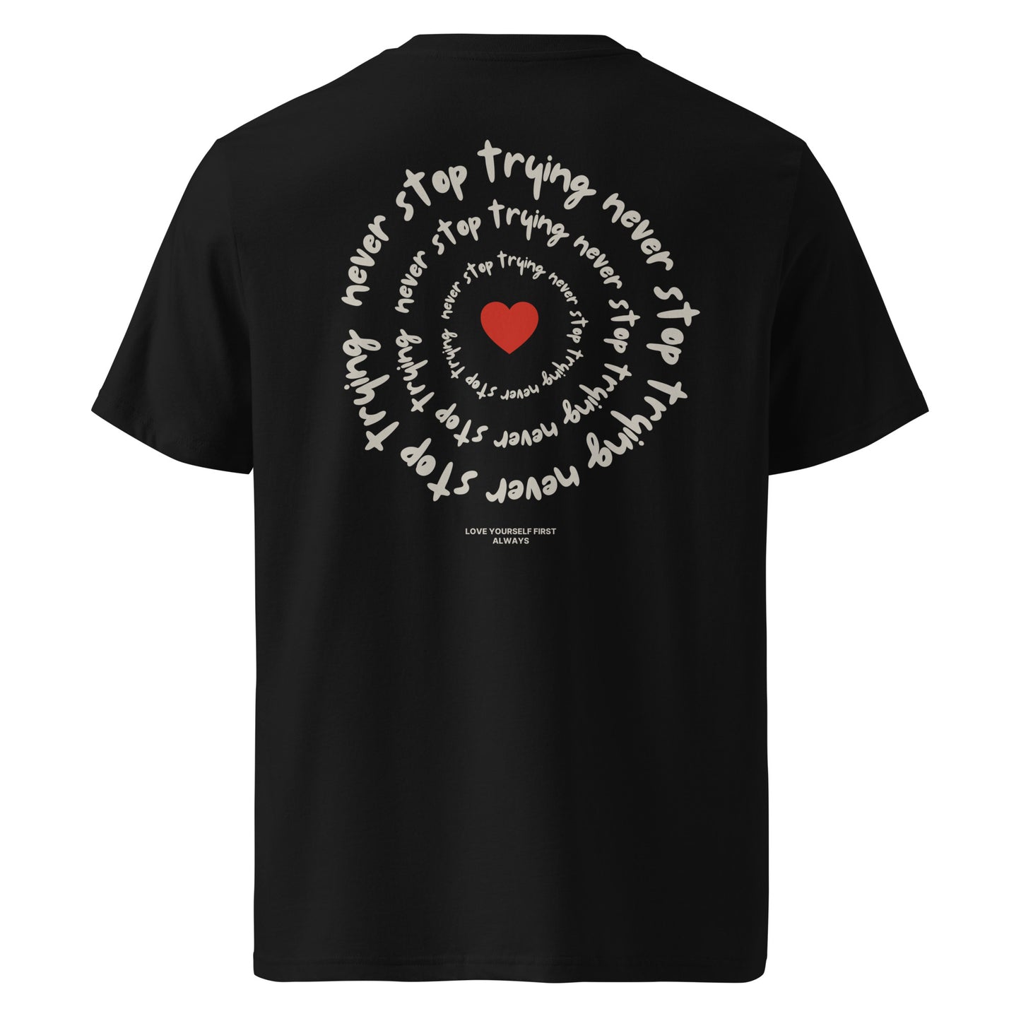 Never Stop Trying T-Shirt – Love Yourself First Edition| Bio-Baumwollshirt mit Herz & inspirierender Botschaft.